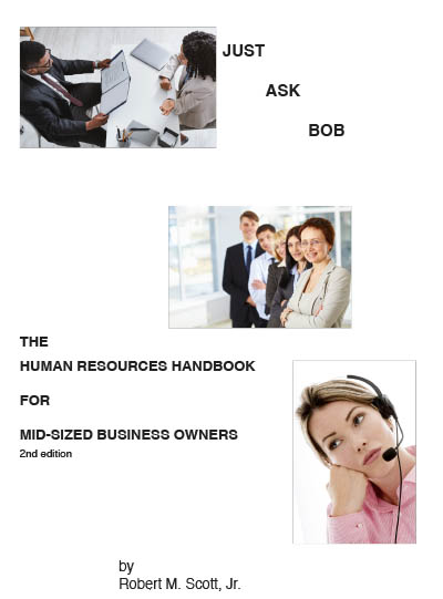 Just Ask Bob: The Human Resources Handbook for Small & Mid-Sized Business Owners